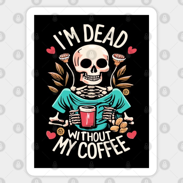 Funny Halloween Women's Coffee Lover Skeleton Dead Without My Coffee Sticker by TeeCreations